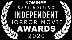 Nominee - Best Editing - Independant Horror Movie Awards 2020